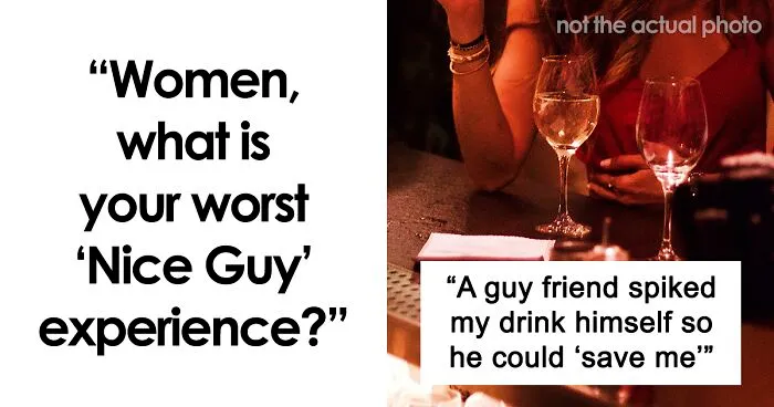 50 Women Reveal Their Worst Experiences With 'Nice Guys'