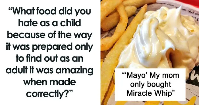 30 Meals People Have Finally Learned To Enjoy As Adults After Discovering Their Parents Were Making It Wrong Throughout Their Childhood
