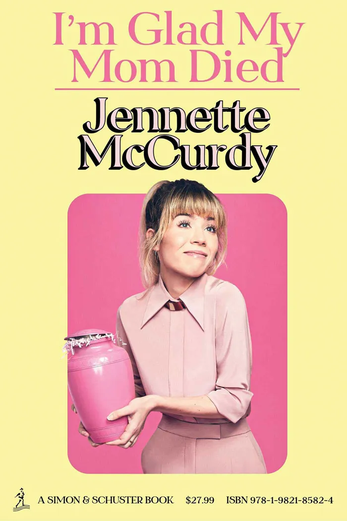 I'm Glad My Mom Died By Jennette Mccurdy