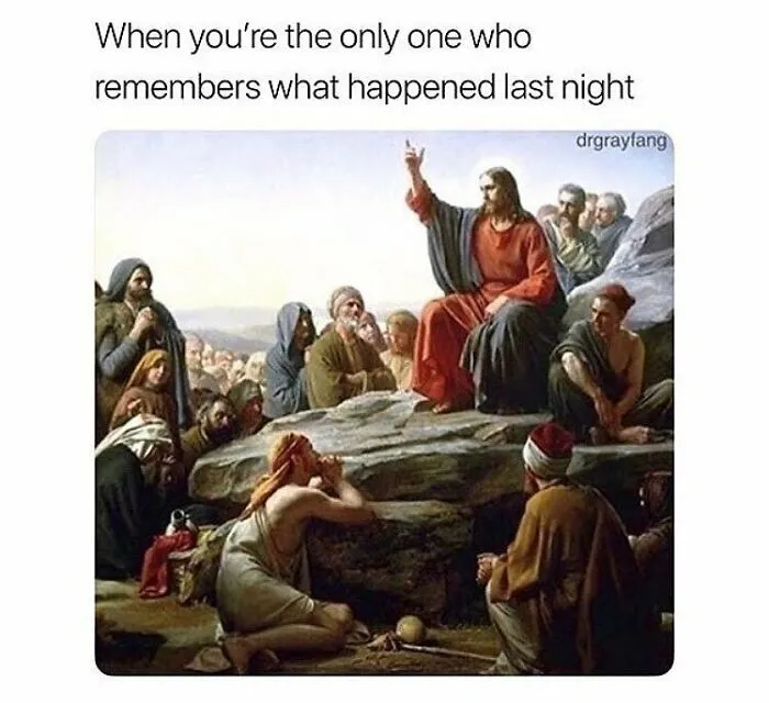 Art history meme of Jesus speaking to followers, humorously captioned about remembering last night's events.