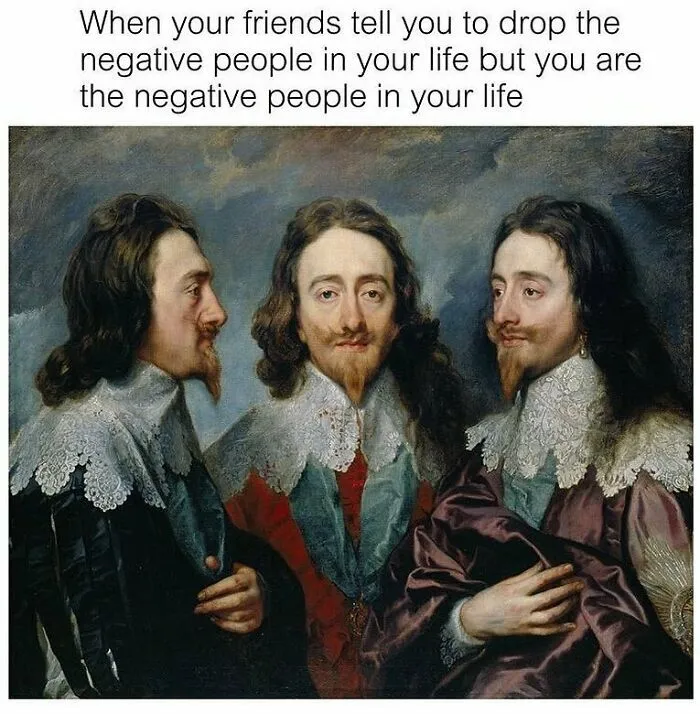 Art history meme featuring three portraits of a man with humorous text about negative friends.