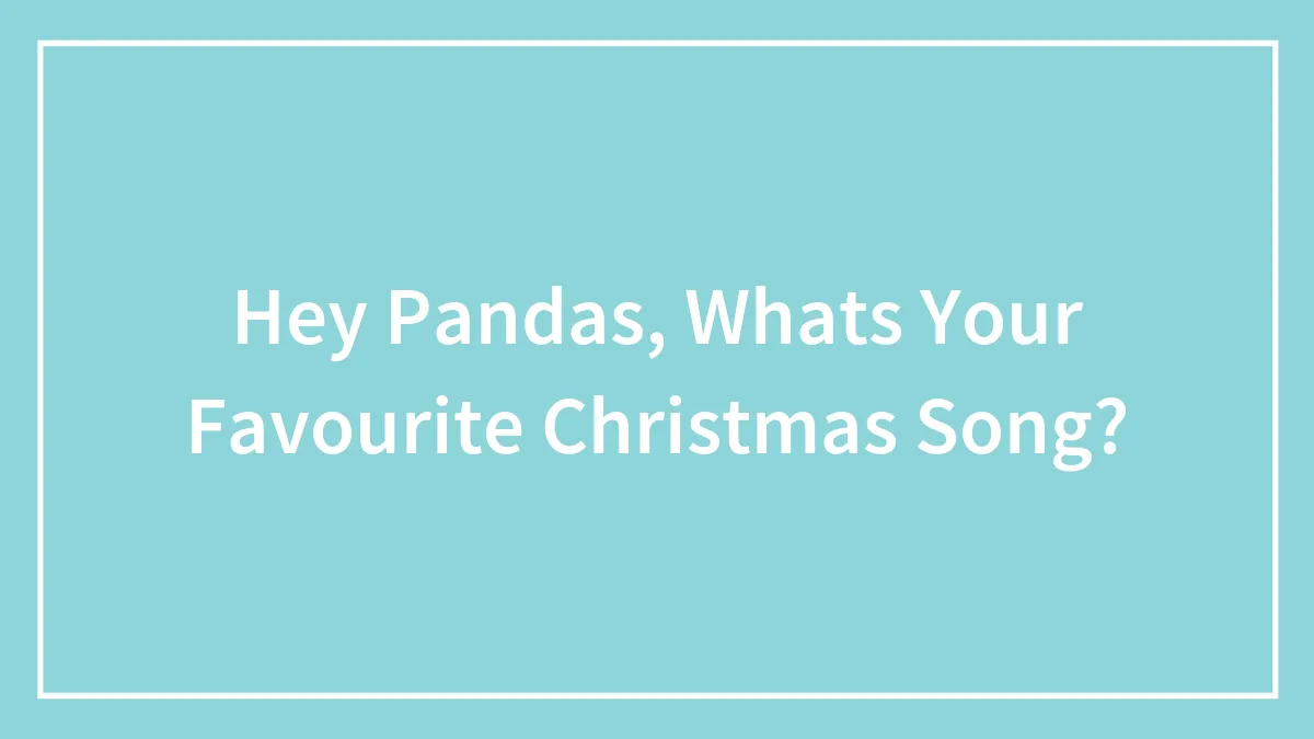 Hey Pandas, Whats Your Favourite Christmas Song?
