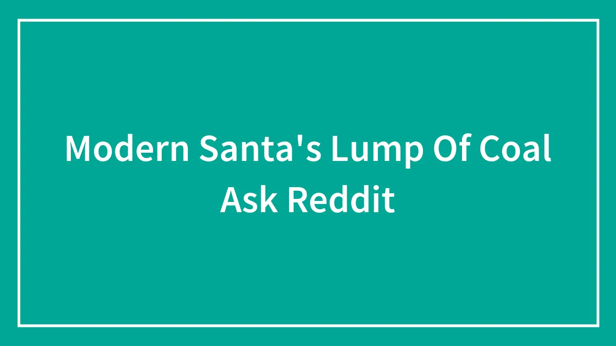 People Wondered What A Modern-Day Santa’s Lump Of Coal Would Be, And We Loved The Answers