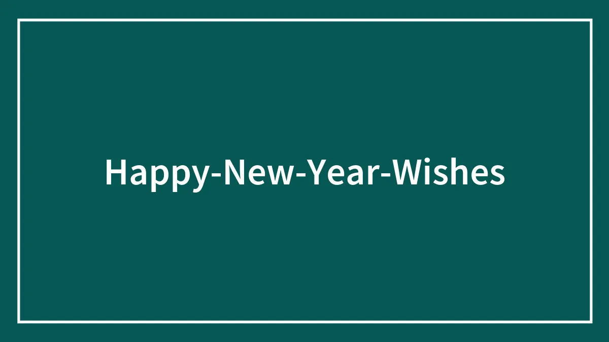 123 Alternatives To Your Usual Happy New Year Wishes