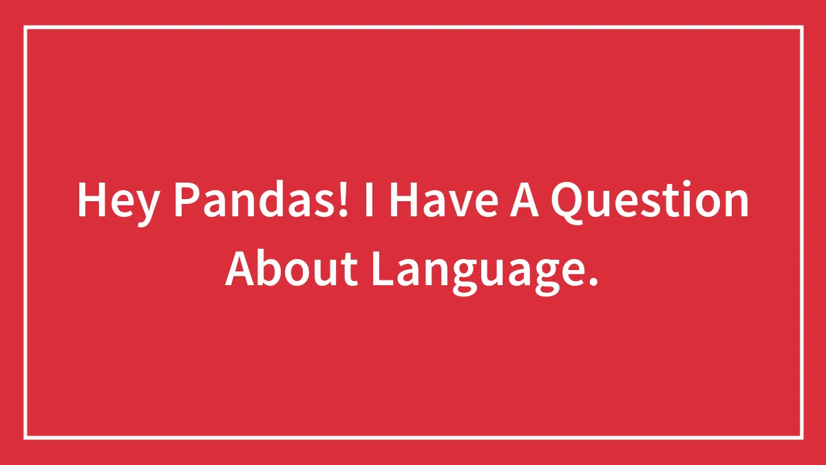 Hey Pandas! I Have A Question About Language.