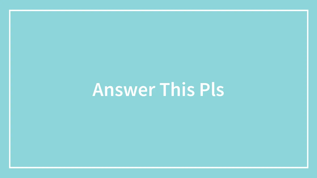 Answer This Pls