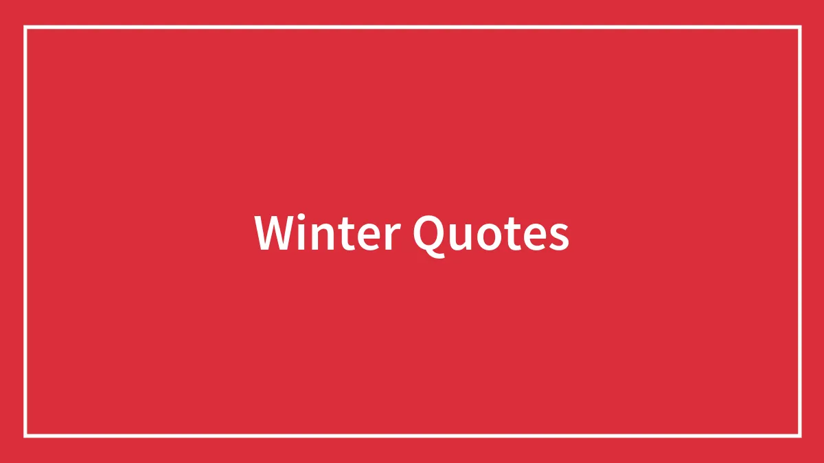 90 Magical Winter Quotes Revealing The Beauty Of The Season