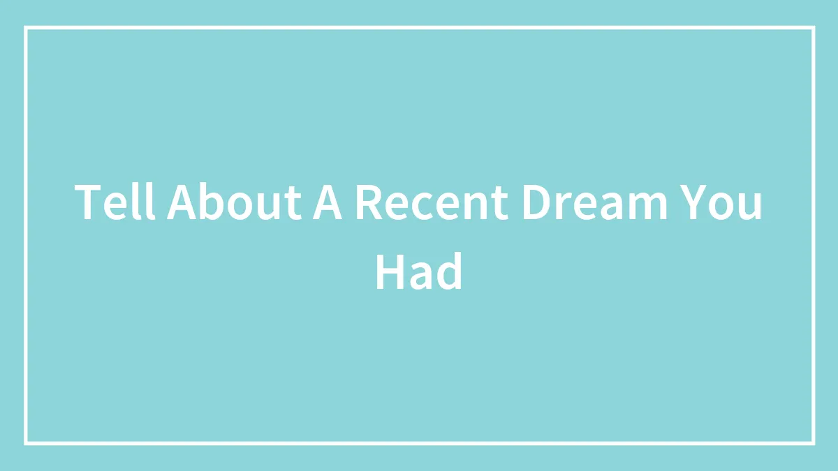 Tell About A Recent Dream You Had