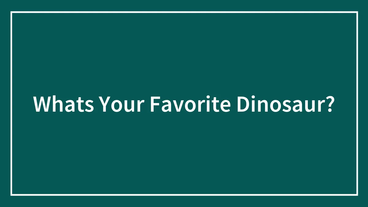 Whats Your Favorite Dinosaur?