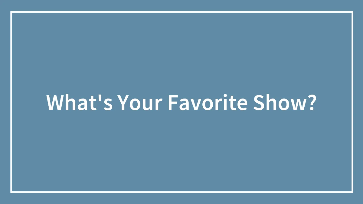 What's Your Favorite Show?