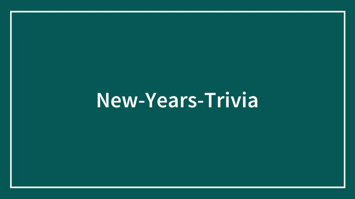 122 New Year’s Trivia Questions To Play Until Midnight Comes