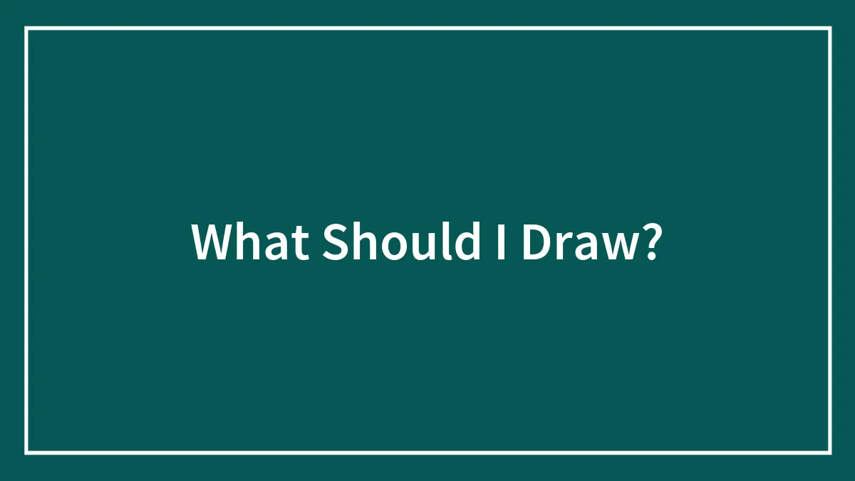 What Should I Draw?