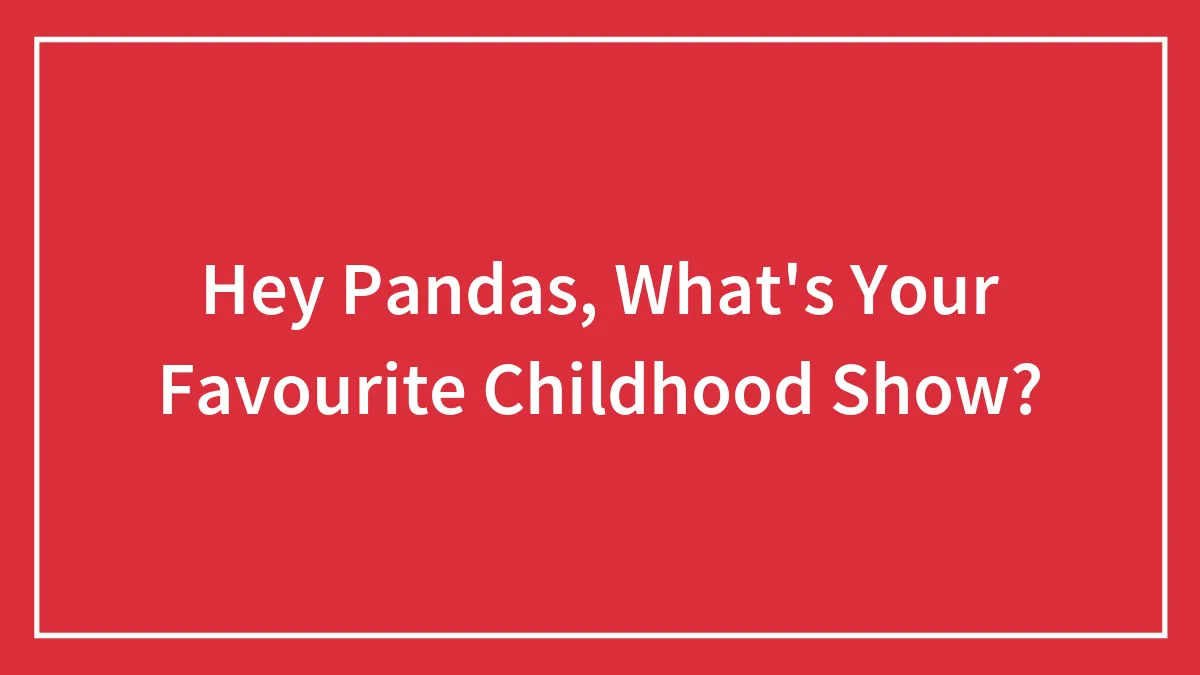 Hey Pandas, What's Your Favourite Childhood Show? (Closed)