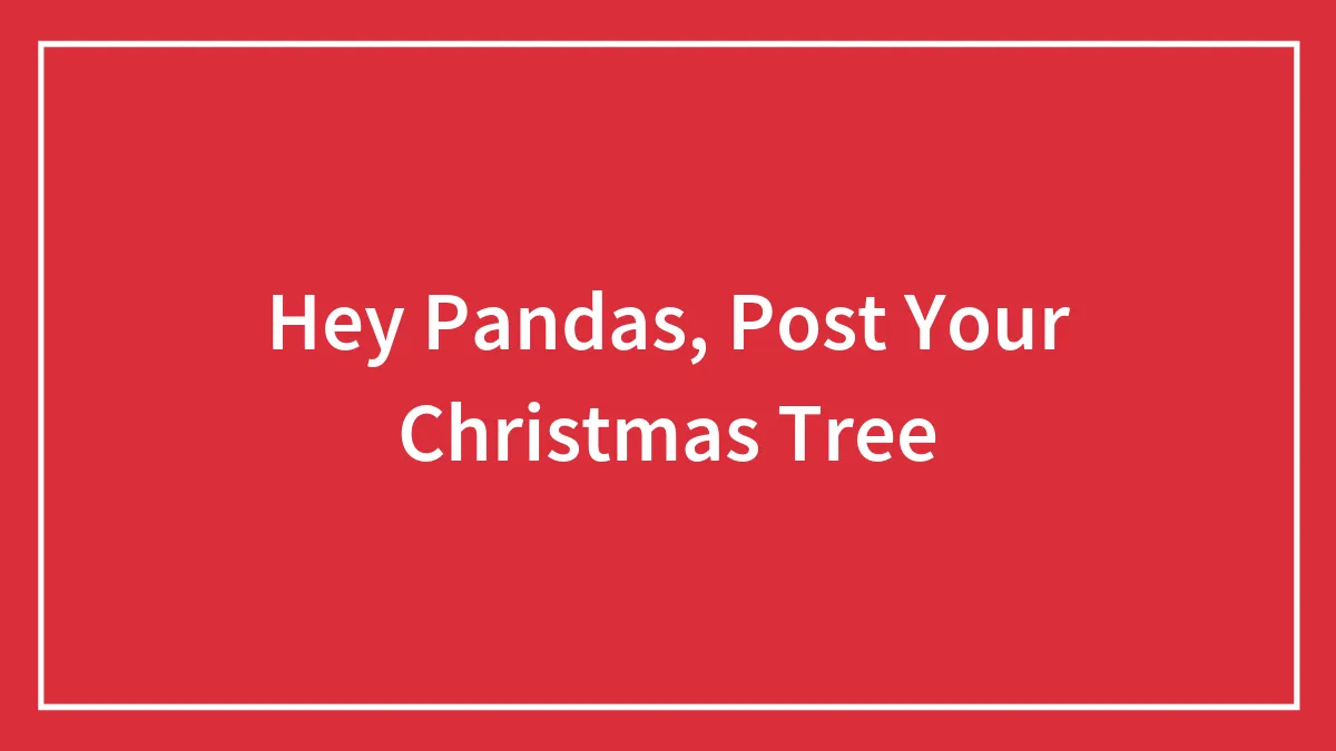 Hey Pandas, Post Your Christmas Tree