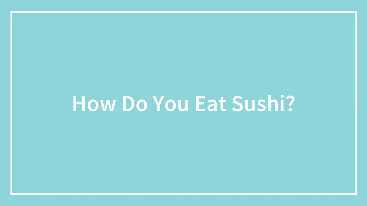 How Do You Eat Sushi?