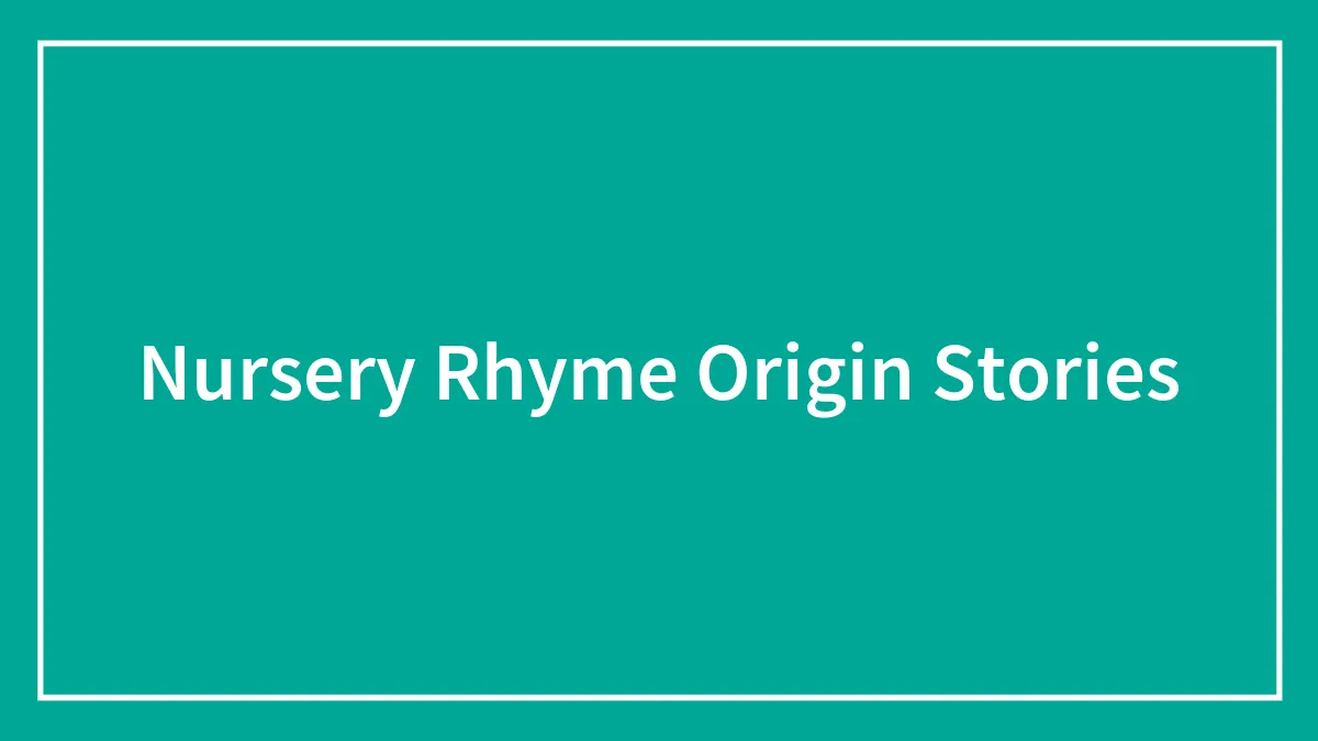 35 Nursery Rhyme Origin Stories That Tell Interesting Tales