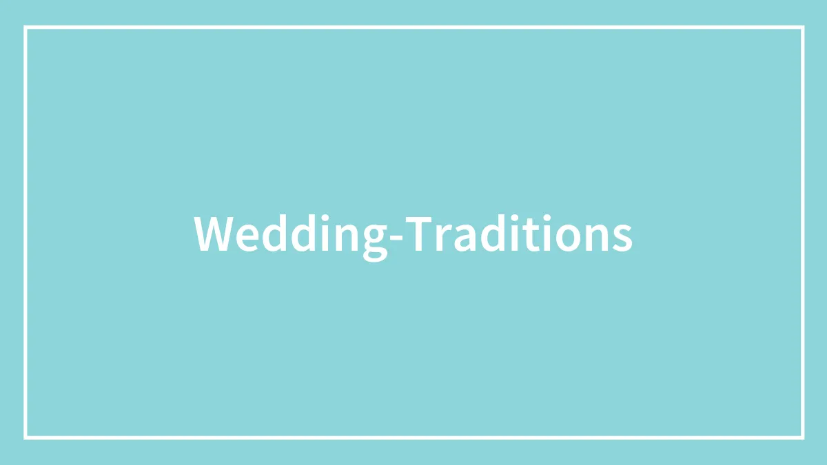 50 Interesting Wedding Traditions From All Over The World