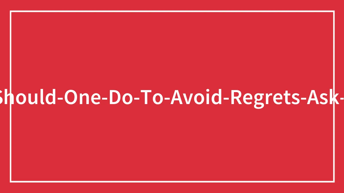 People Share 94 Things To Do While Young To Avoid Regrets In The Future