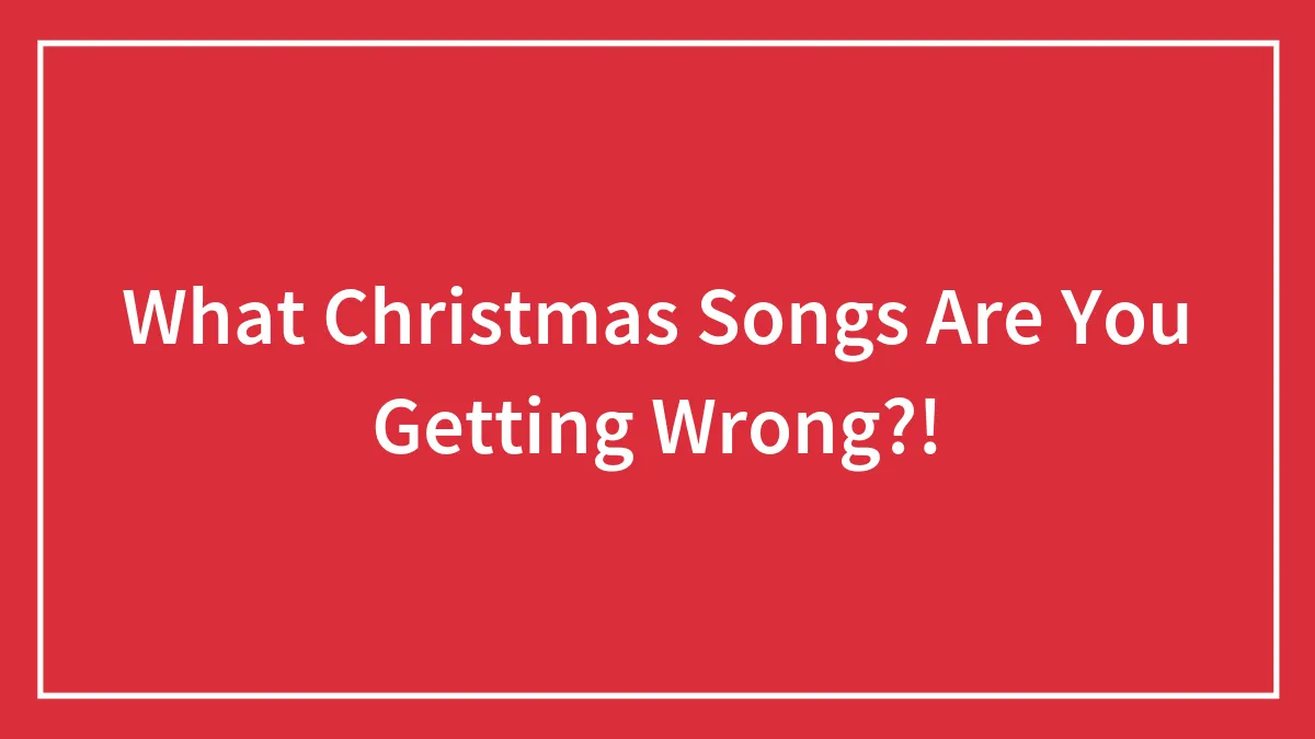 What Christmas Songs Are You Getting Wrong?!