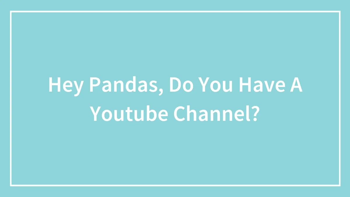 Hey Pandas, Do You Have A Youtube Channel? (Closed)