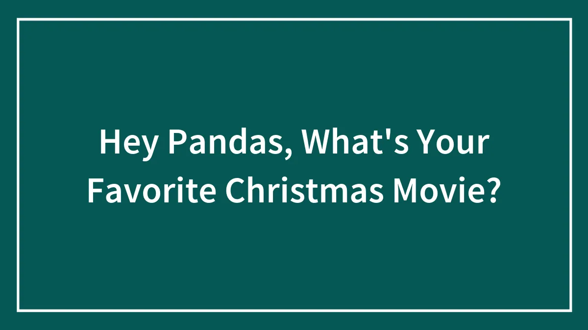 Hey Pandas, What's Your Favorite Christmas Movie? (Closed)