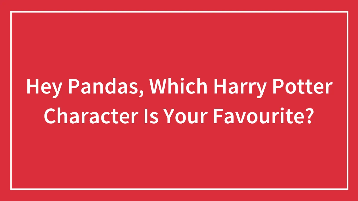 Hey Pandas, Which Harry Potter Character Is Your Favourite?