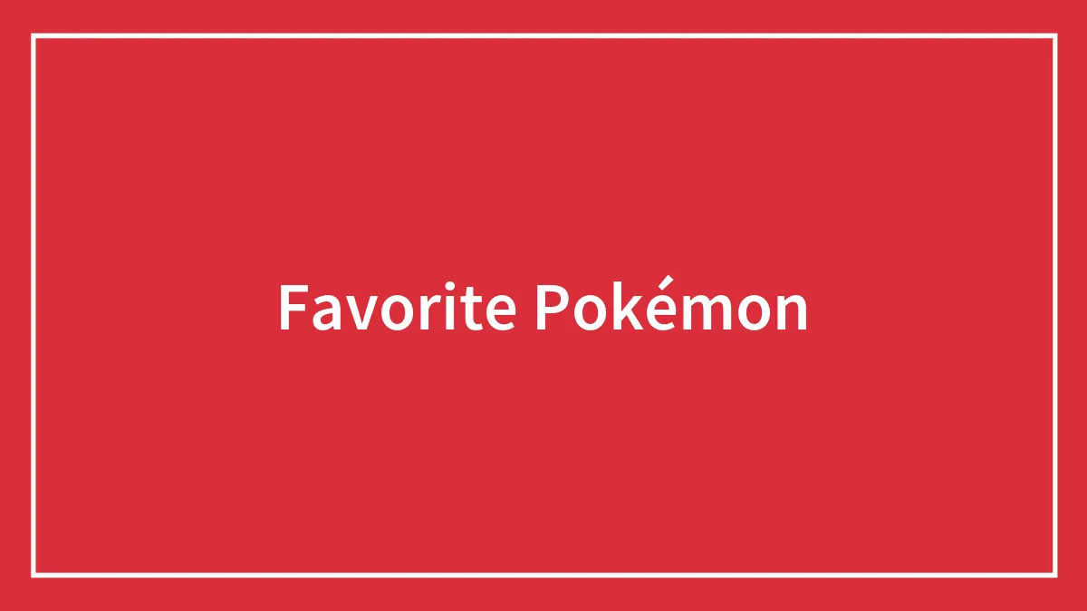 Hey Pandas What’s Your 
favorite Pokémon
