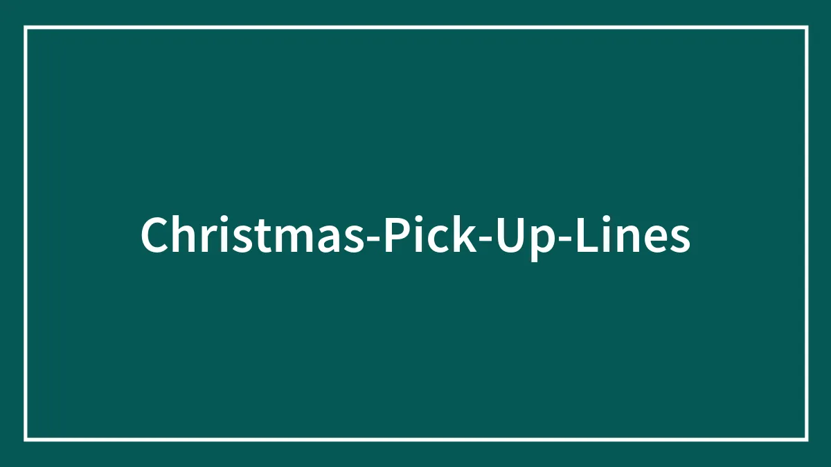 137 Christmas Pick-Up Lines For All The Naughty And Nice