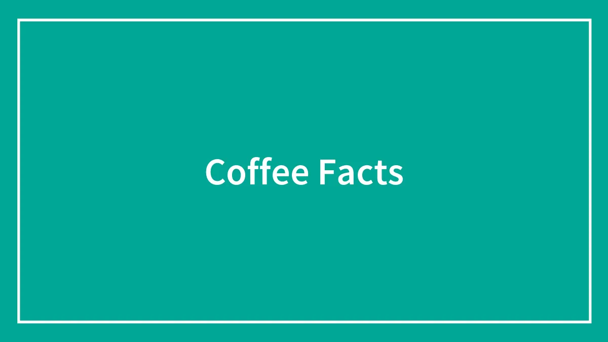 52 Fun Coffee Facts To Get Your Curiosity Brewing