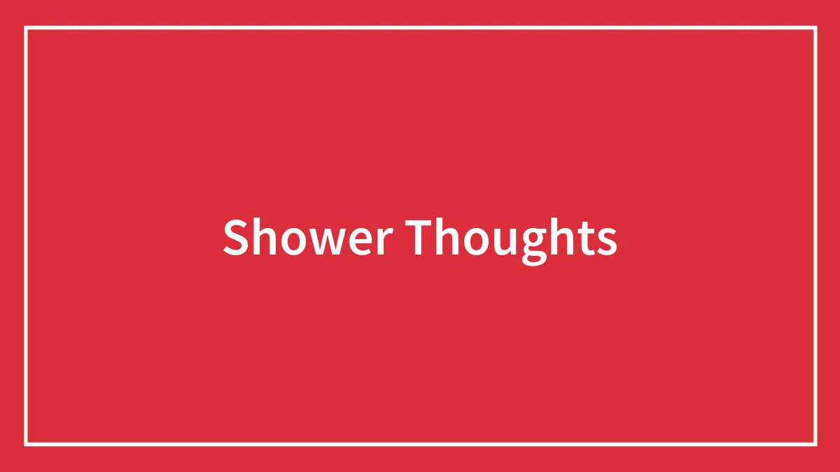 Shower Thoughts