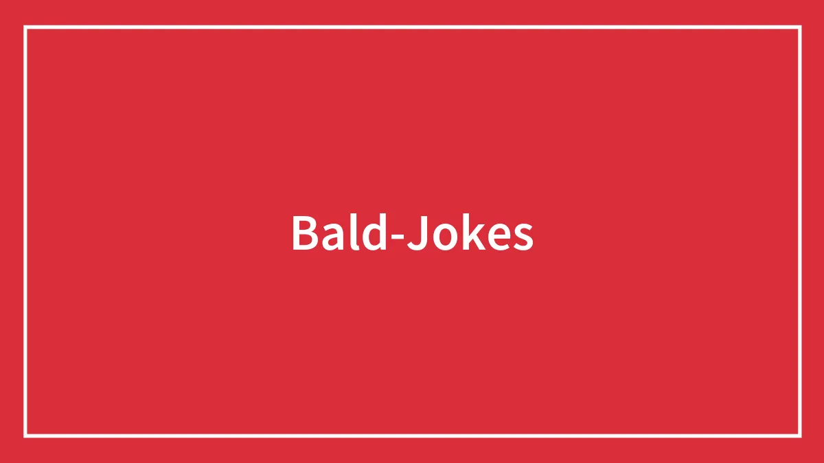 Funny 98 Bald Jokes That Will Make Your Day
