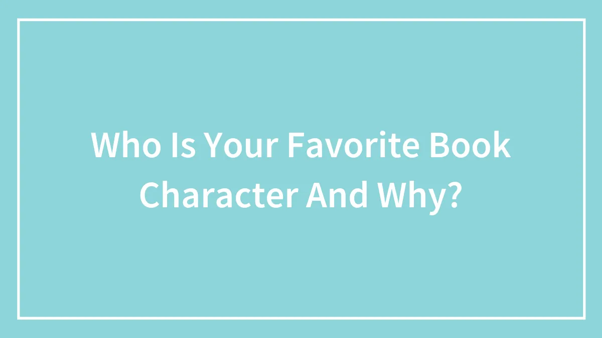 Who Is Your Favorite Book Character And Why?