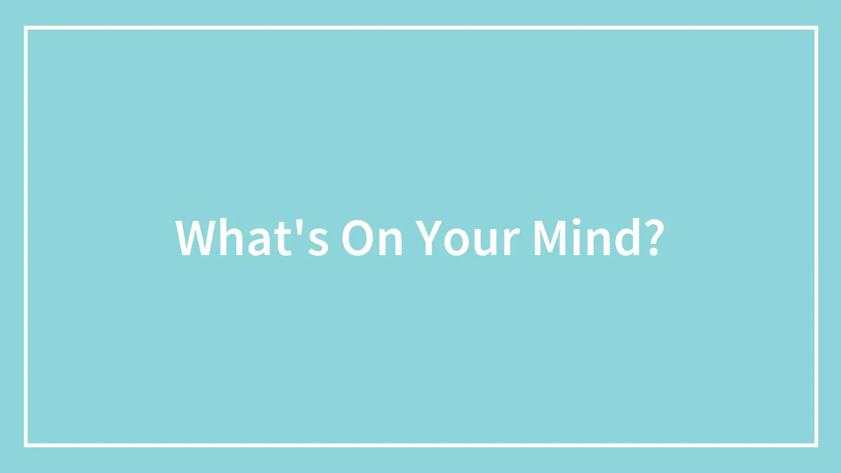 What's On Your Mind?