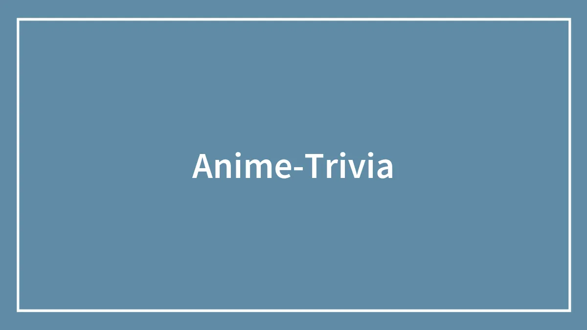 130 Anime Trivia Questions And Answers To Test Your Otaku Skills