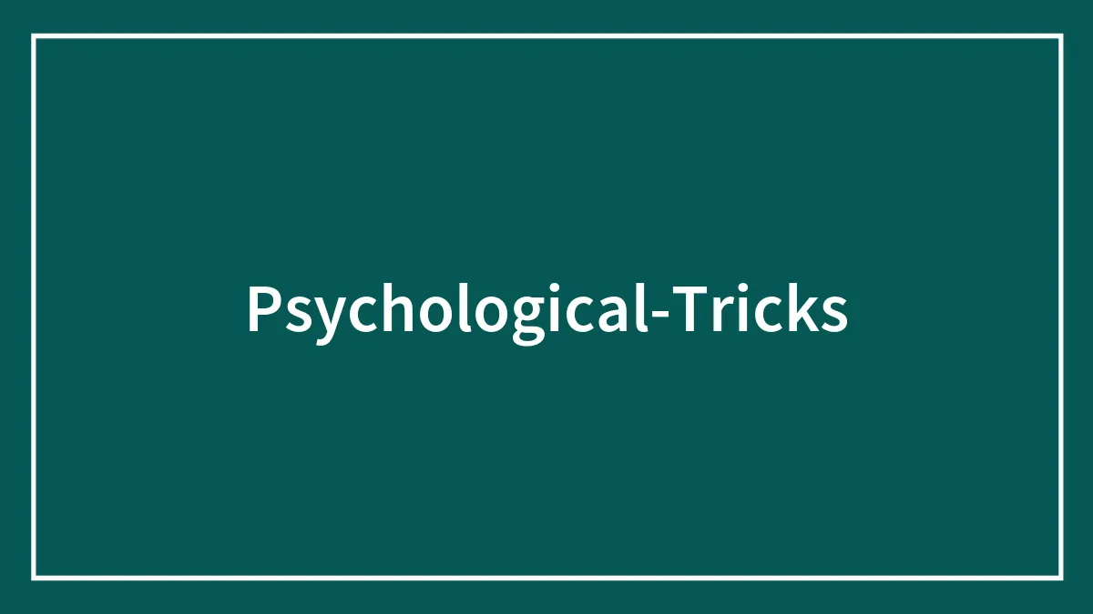 Trick The Brain By Utilizing These 85 Psychology Tricks