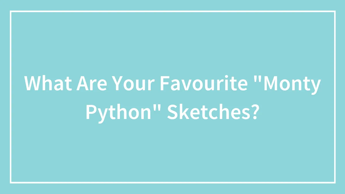 What Are Your Favourite "Monty Python" Sketches?
