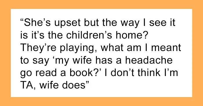 Dad Thinks Kids Are Allowed To Be Noisy At Home Even When Pregnant Wife Has A Headache, Doesn't Understand Why She's Mad