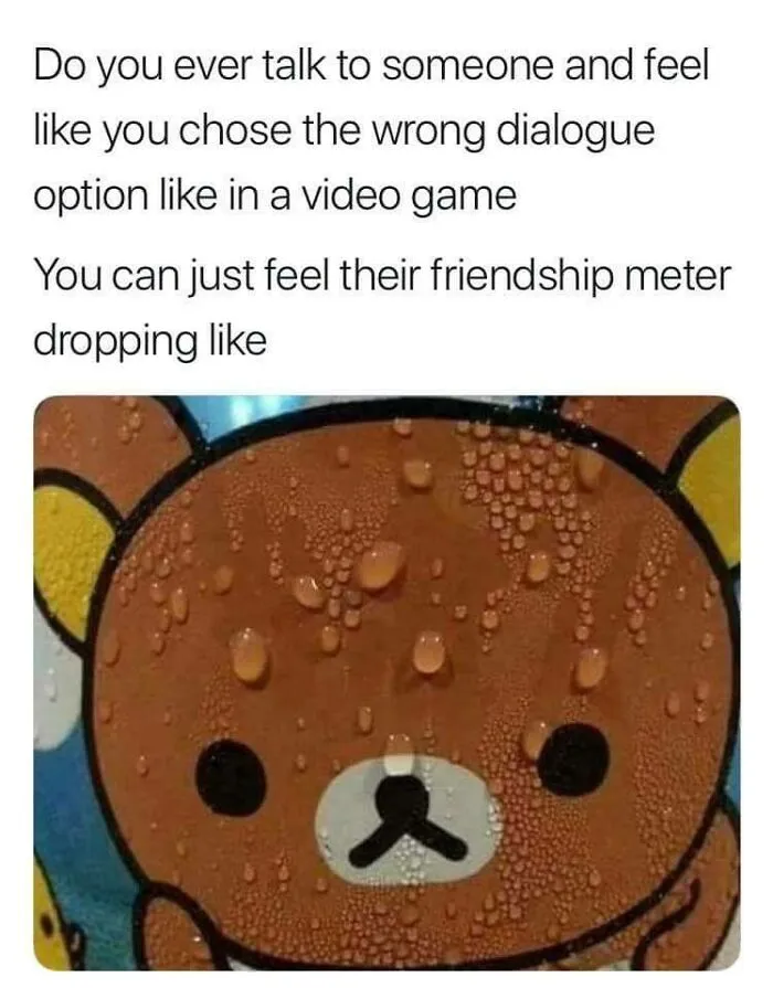 Meme about social anxiety with text on dialogue choices and a concerned cartoon bear with water drops.