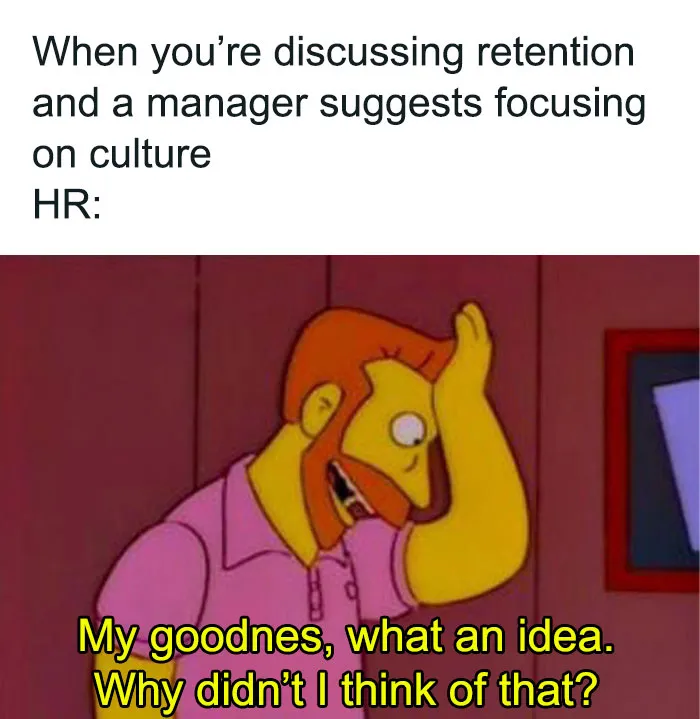HR meme with a cartoon character reacting mockingly to a suggestion about focusing on culture for retention.
