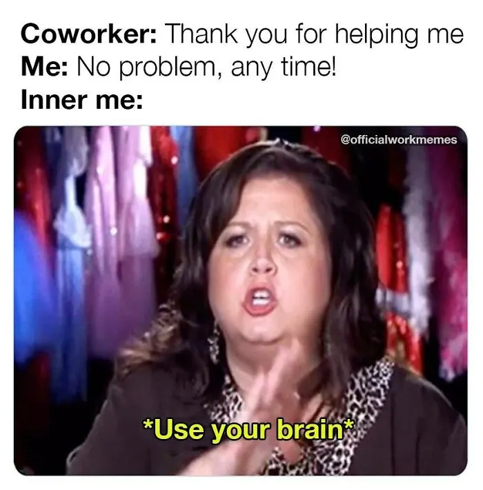 Woman frustrated, captioned "Use your brain" in a work week meme.
