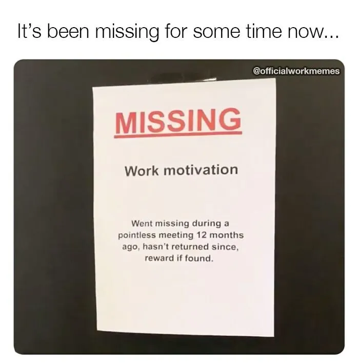 Missing work motivation poster jokes about losing it in a pointless meeting.
