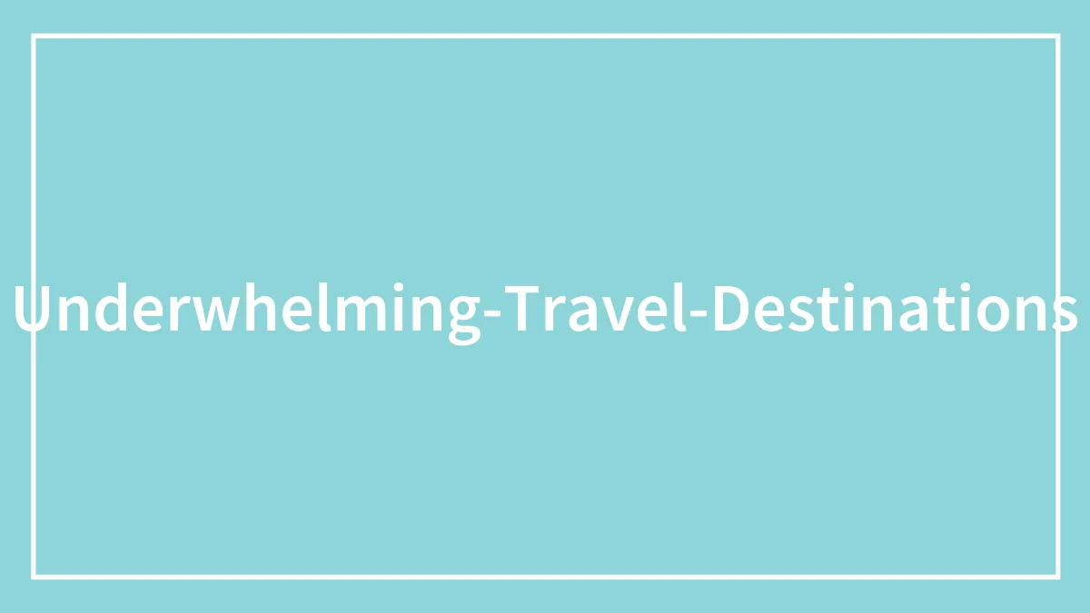50 Disappointed Tourists Share Travel Destinations From Around The World That Aren't Worth The Hype