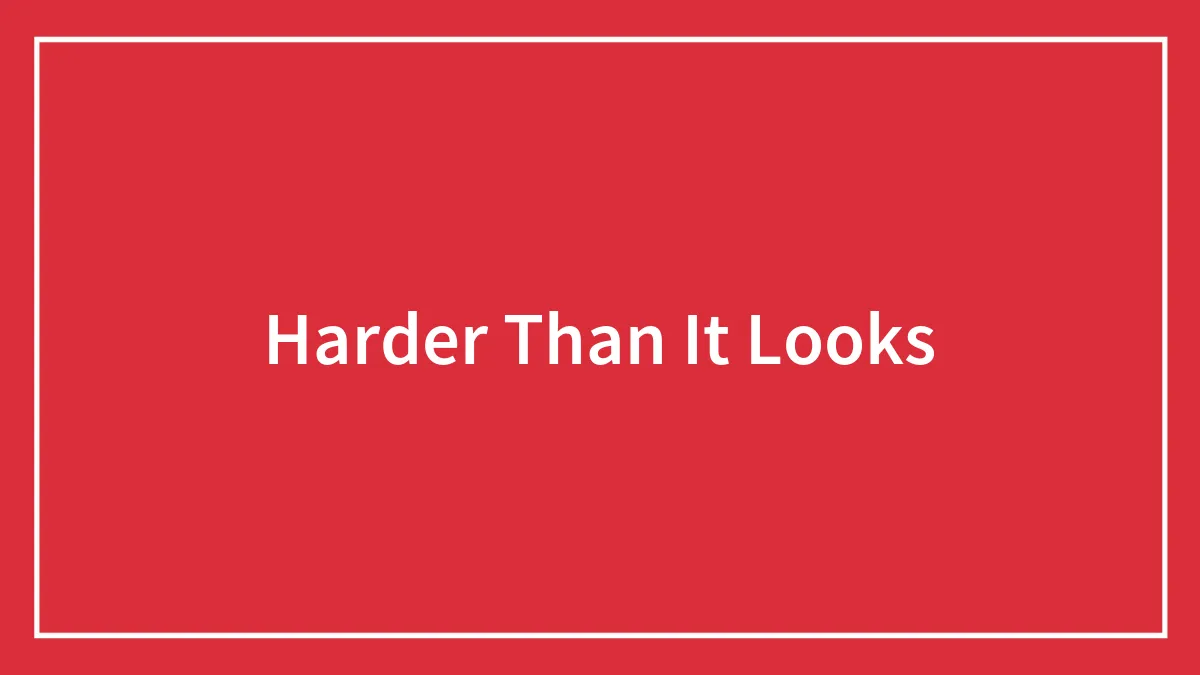 People Online Shared Things That Are Harder Than They Seem, Here Are 90 Of Them