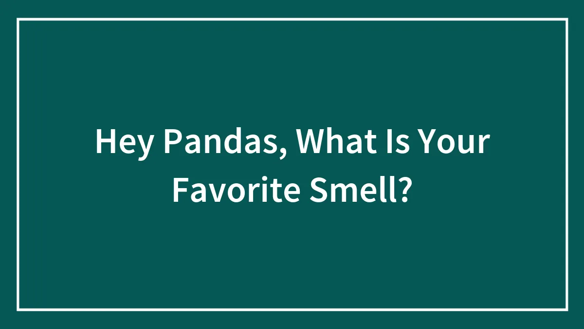 Hey Pandas, What Is Your Favorite Smell?