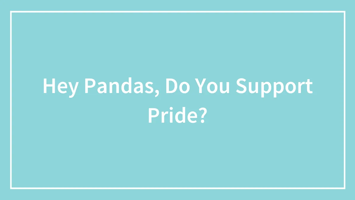 Hey Pandas, Do You Support Pride? (Closed)