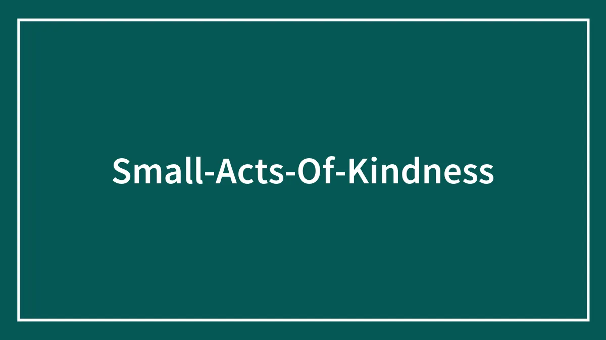 These 74 Small Acts Of Kindness Are As Impactful As The Large Ones