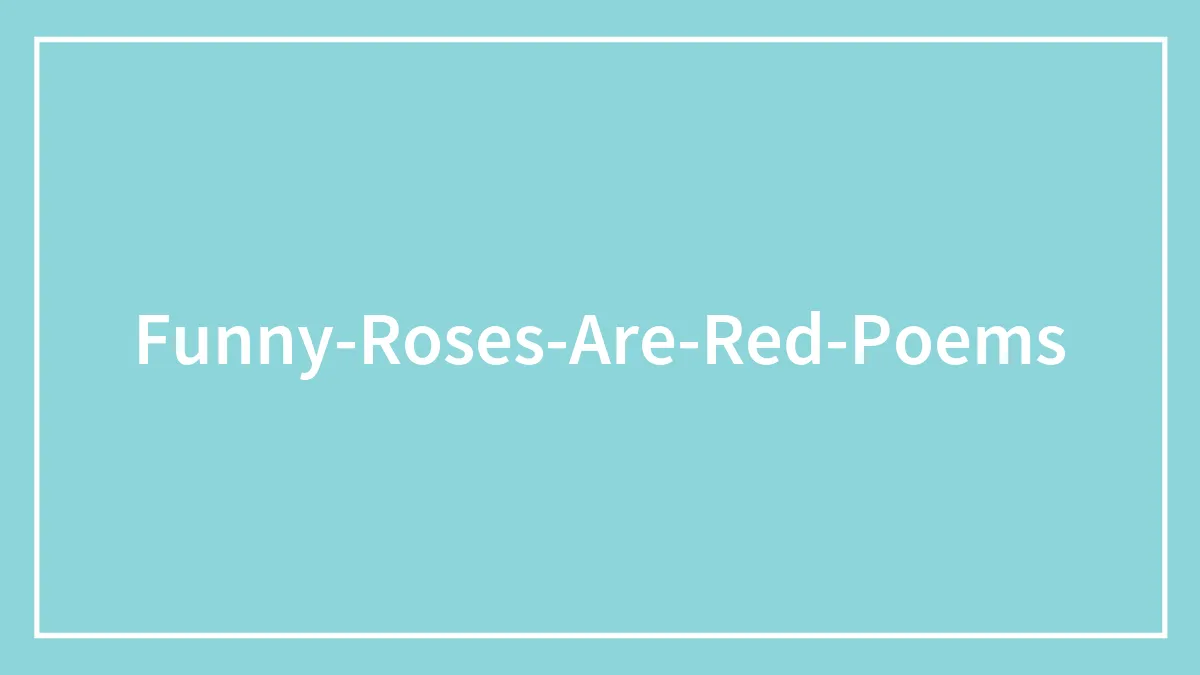115 Funny “Roses Are Red” Poems Anyone Can Write