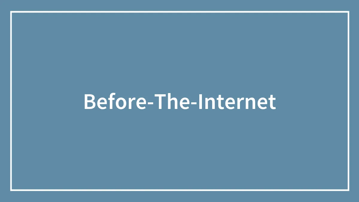 60 Things About Life Before The Internet That Might Make You Feel Like A Boomer