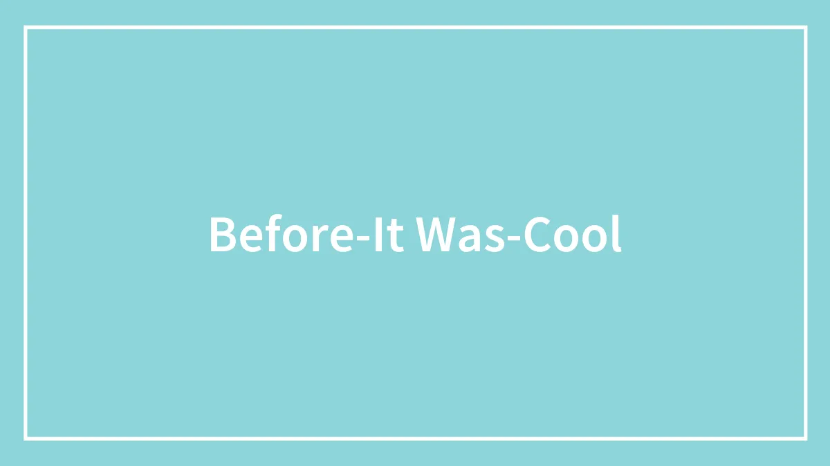 People Share 75 Things They Did Before It Was Cool To Do Them