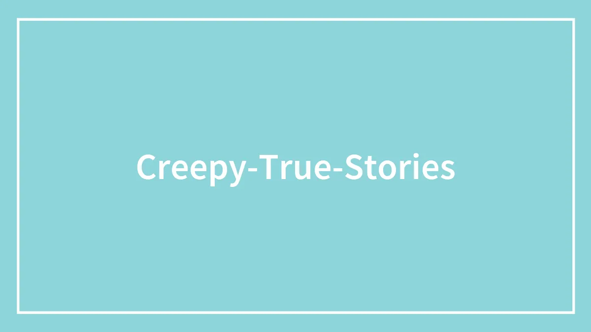41 Of the Creepiest True Stories As Shared By People On The Internet